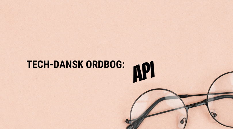 Hvad er et API? Vi oversætter det til dig!