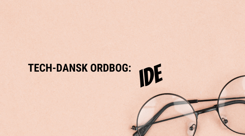 Få en idé om, hvad et “IDE” er